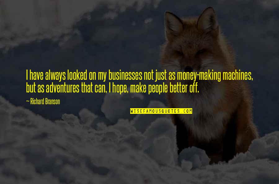 Hope I Can Make It Quotes By Richard Branson: I have always looked on my businesses not