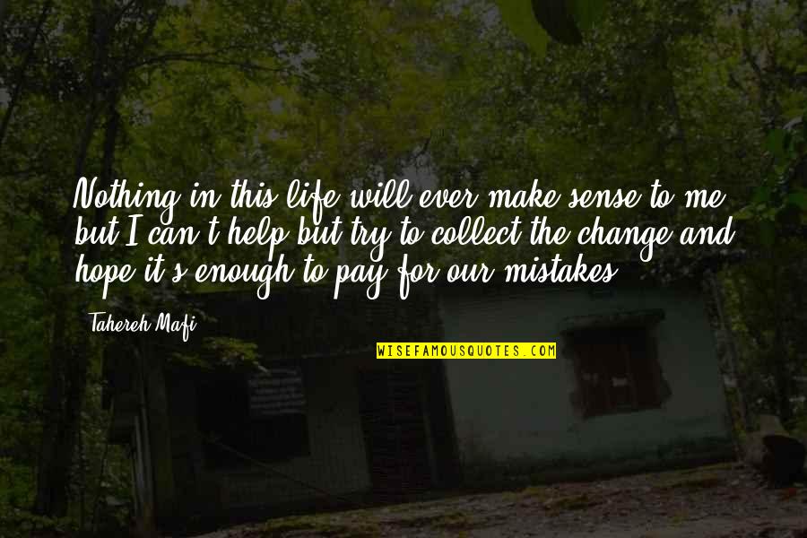 Hope I Can Make It Quotes By Tahereh Mafi: Nothing in this life will ever make sense