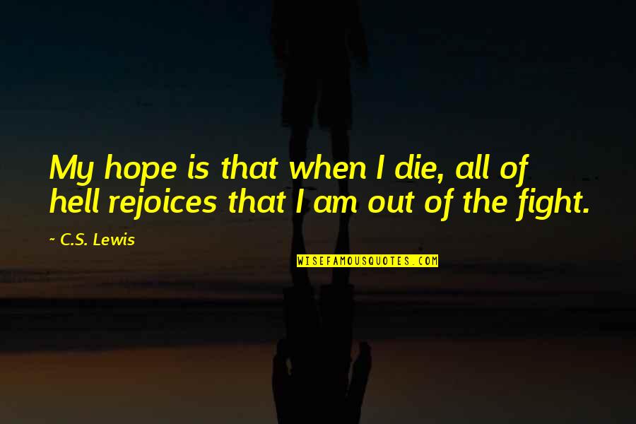 Hope I Die Quotes By C.S. Lewis: My hope is that when I die, all