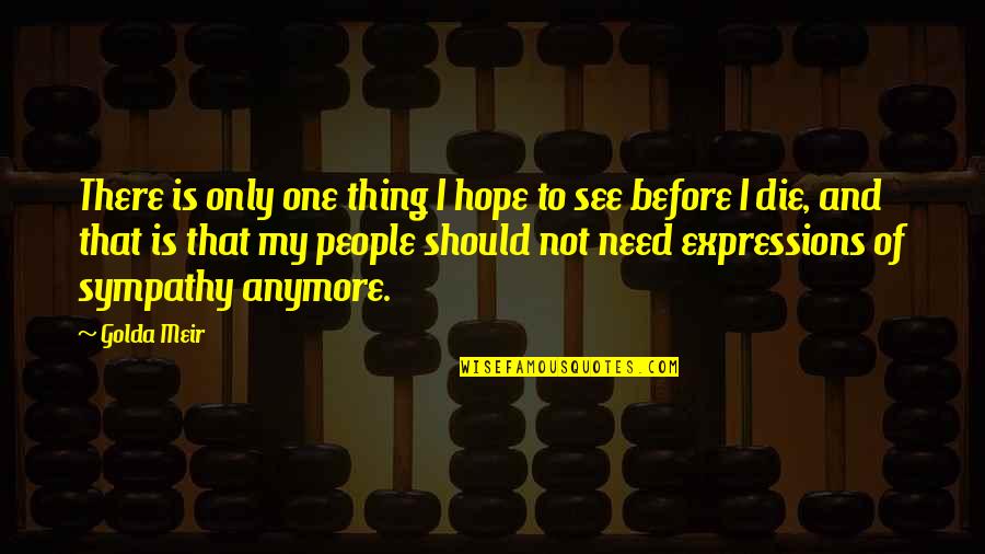 Hope I Die Quotes By Golda Meir: There is only one thing I hope to