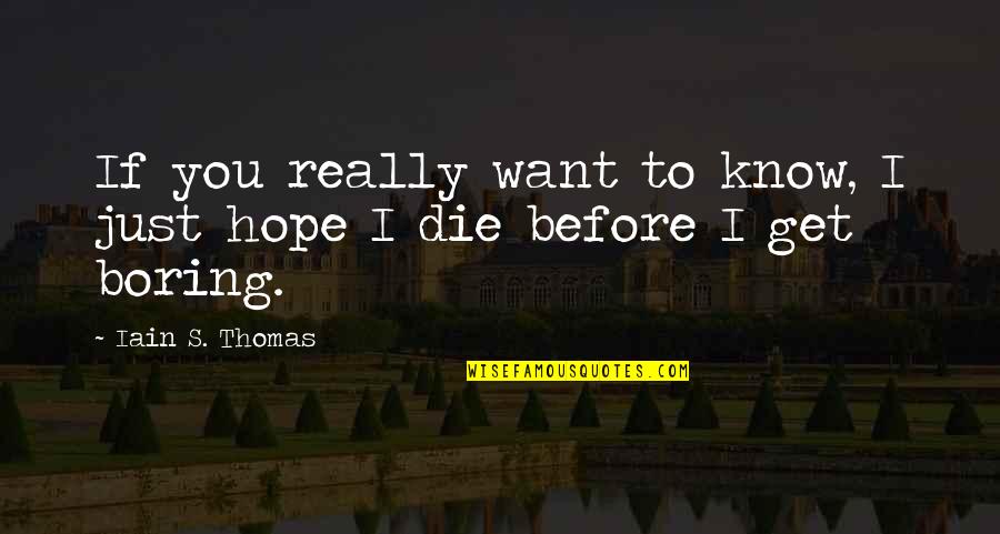 Hope I Die Quotes By Iain S. Thomas: If you really want to know, I just