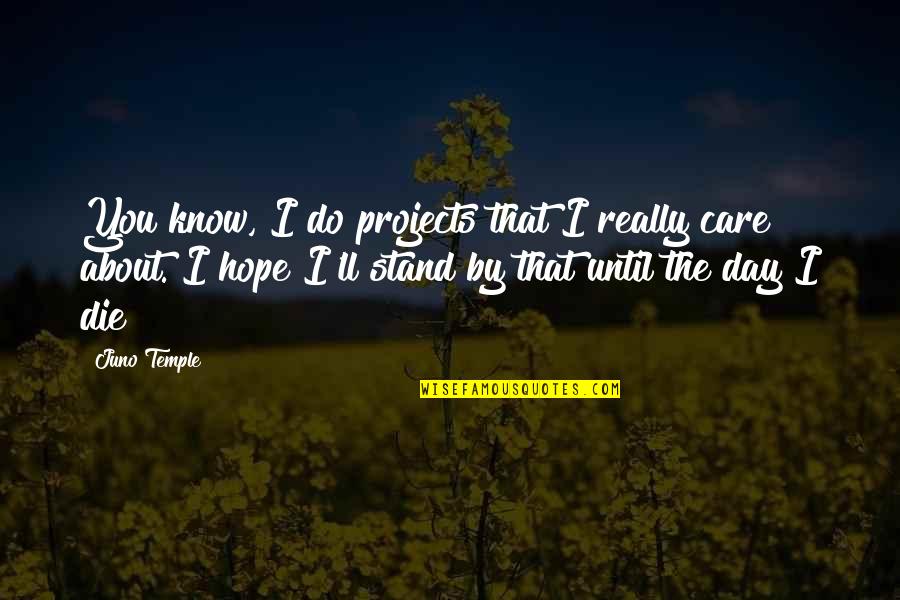 Hope I Die Quotes By Juno Temple: You know, I do projects that I really