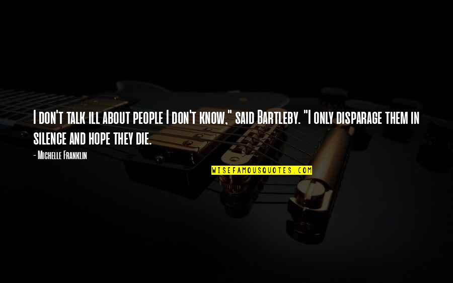 Hope I Die Quotes By Michelle Franklin: I don't talk ill about people I don't