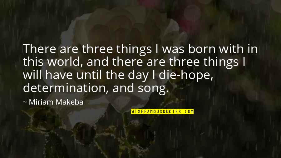 Hope I Die Quotes By Miriam Makeba: There are three things I was born with
