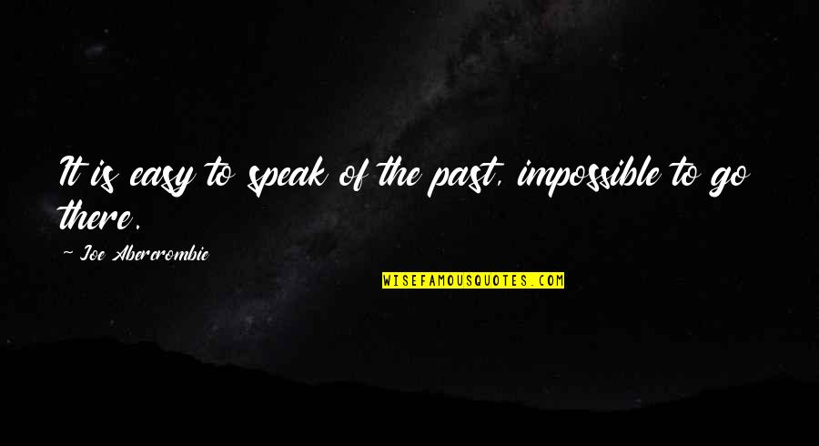 Hope I Find Someone Quotes By Joe Abercrombie: It is easy to speak of the past,