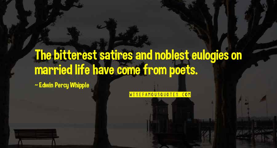 Hope I Made The Right Choice Quotes By Edwin Percy Whipple: The bitterest satires and noblest eulogies on married