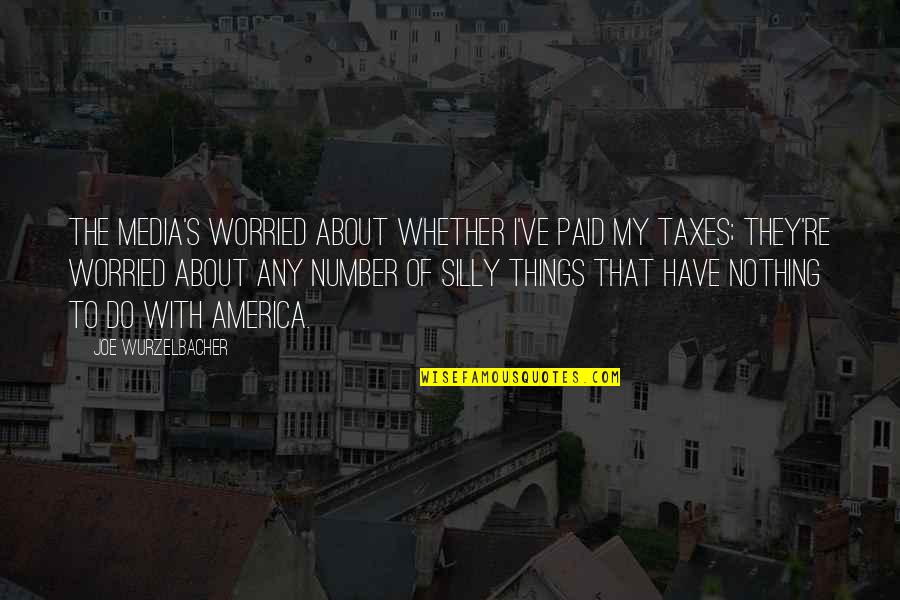 Hope I Made The Right Choice Quotes By Joe Wurzelbacher: The media's worried about whether I've paid my