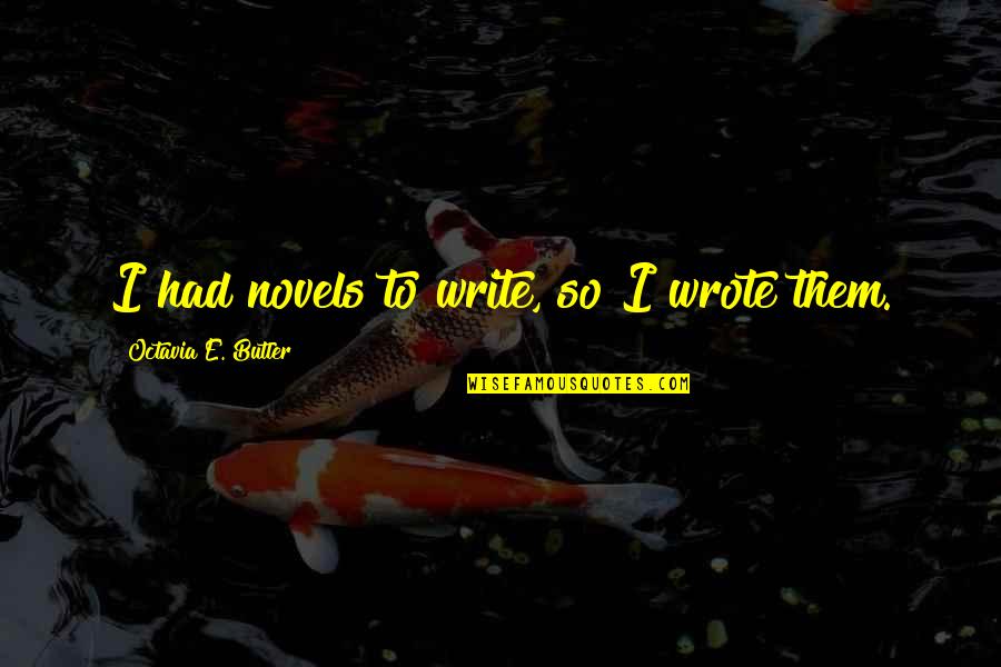 Hope I Made The Right Choice Quotes By Octavia E. Butler: I had novels to write, so I wrote