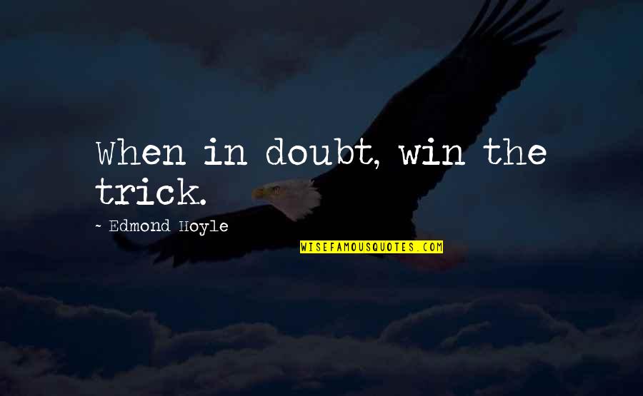 Hope In Allah Quotes By Edmond Hoyle: When in doubt, win the trick.