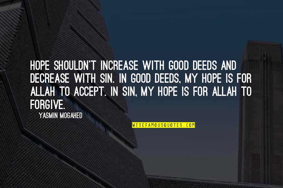 Hope In Allah Quotes By Yasmin Mogahed: Hope shouldn't increase with good deeds and decrease