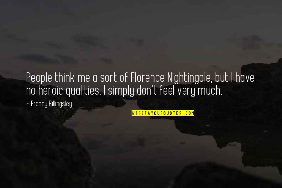 Hope In Bad Times Quotes By Franny Billingsley: People think me a sort of Florence Nightingale,