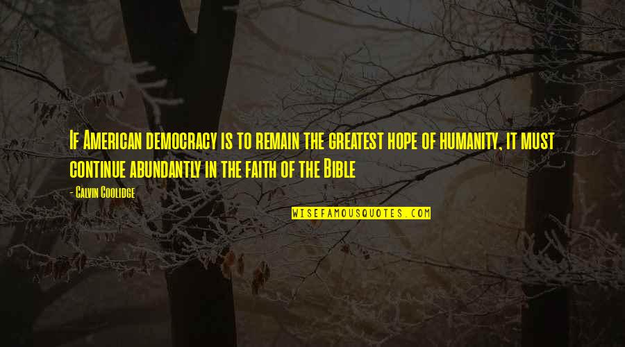 Hope In Bible Quotes By Calvin Coolidge: If American democracy is to remain the greatest