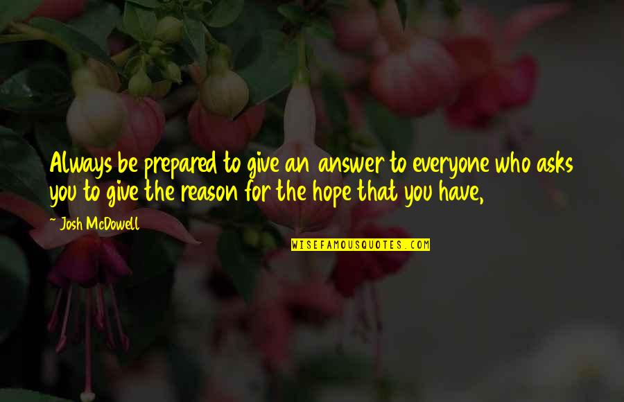 Hope In Bible Quotes By Josh McDowell: Always be prepared to give an answer to