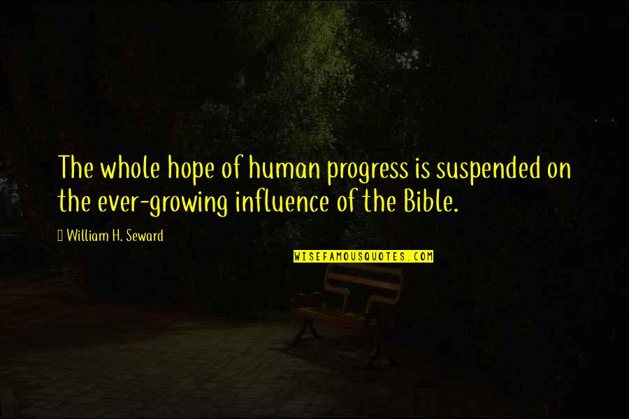 Hope In Bible Quotes By William H. Seward: The whole hope of human progress is suspended