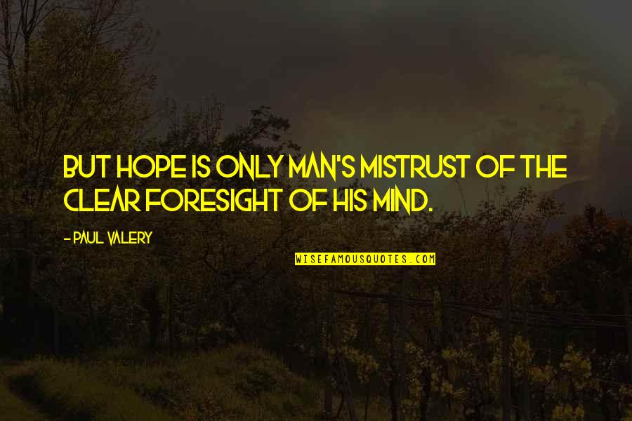 Hope In Crisis Quotes By Paul Valery: But hope is only man's mistrust of the