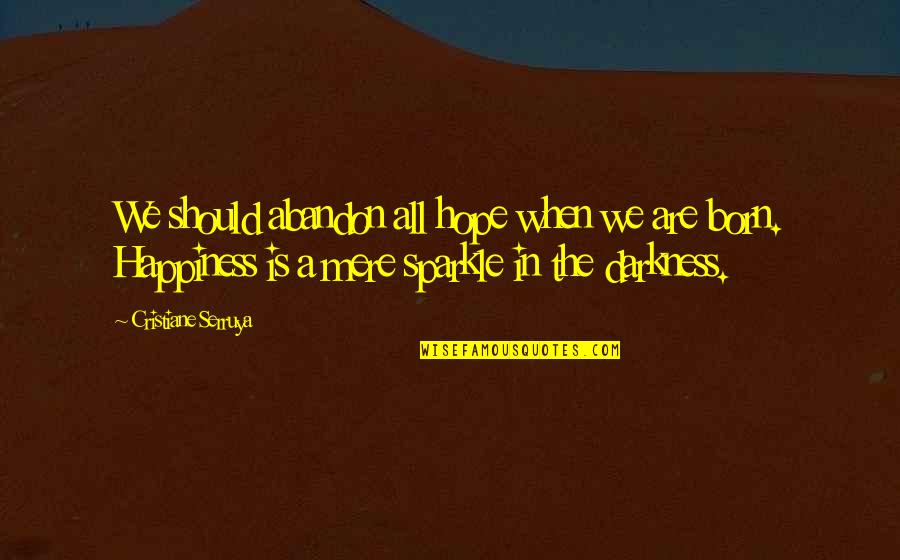 Hope In Darkness Quotes By Cristiane Serruya: We should abandon all hope when we are