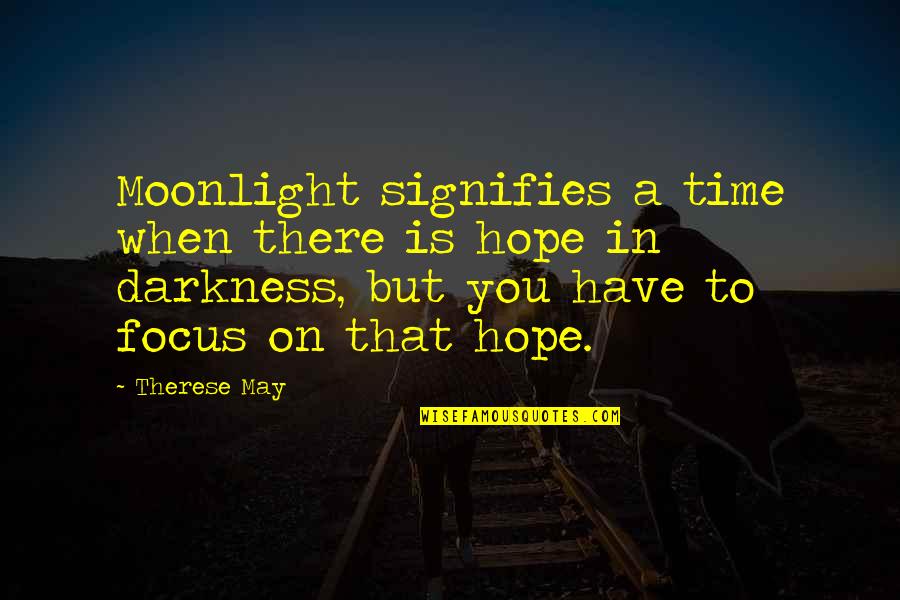 Hope In Darkness Quotes By Therese May: Moonlight signifies a time when there is hope