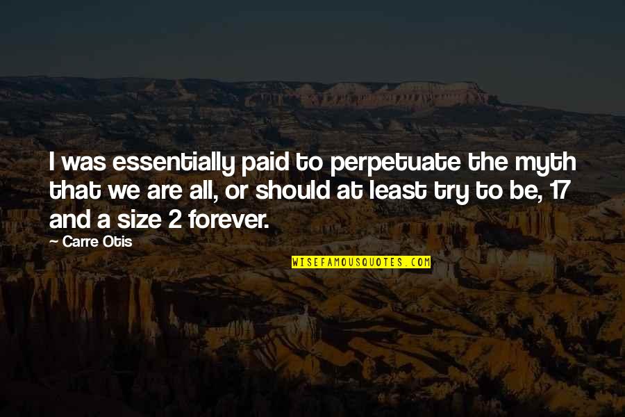 Hope In Disaster Quotes By Carre Otis: I was essentially paid to perpetuate the myth