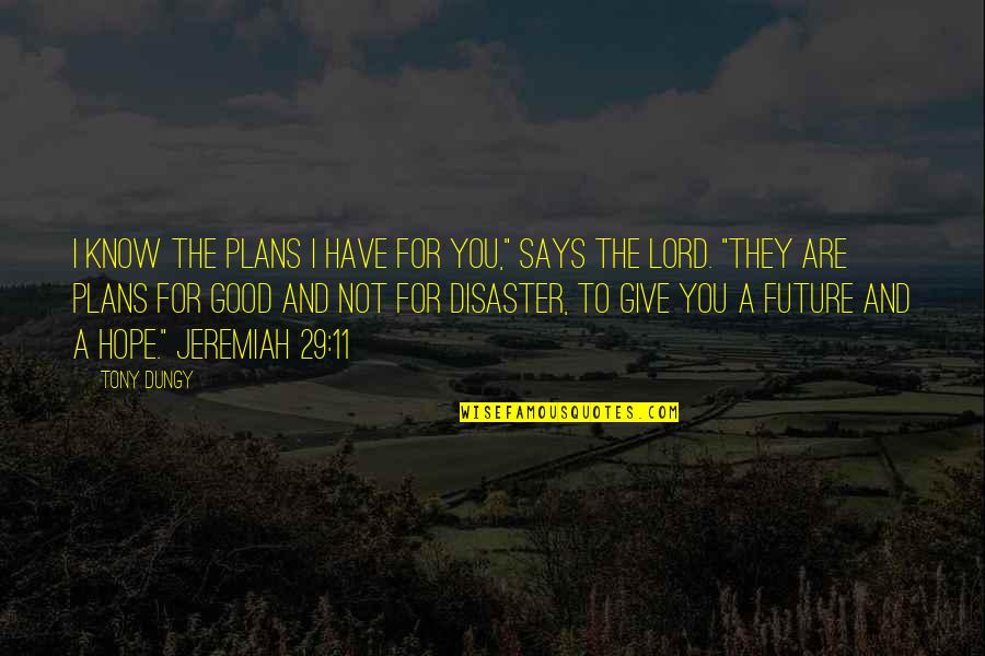 Hope In Disaster Quotes By Tony Dungy: I know the plans I have for you,"
