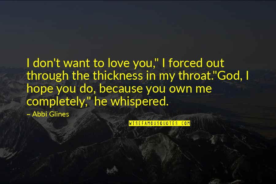 Hope In God Quotes By Abbi Glines: I don't want to love you," I forced