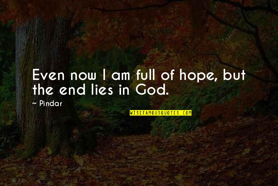 Hope In God Quotes By Pindar: Even now I am full of hope, but