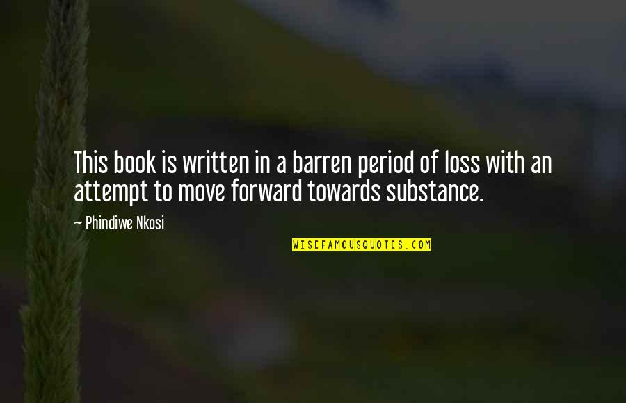 Hope In Loss Quotes By Phindiwe Nkosi: This book is written in a barren period Hope In Loss Quotes By Phindiwe Nkosi: This book is written in a barren period