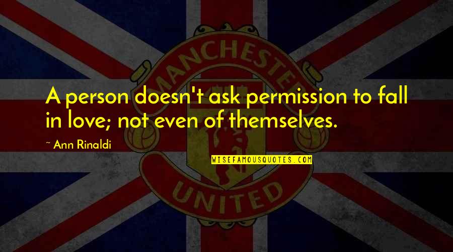 Hope In Love Tagalog Quotes By Ann Rinaldi: A person doesn't ask permission to fall in