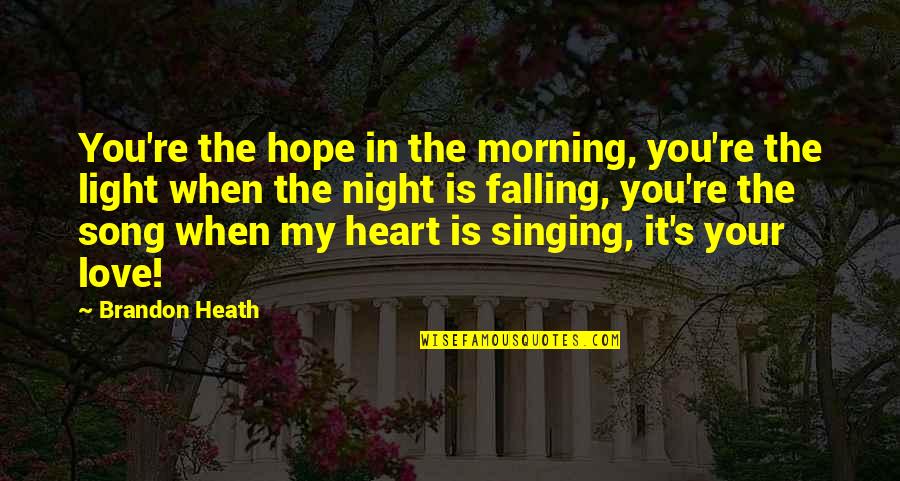 Hope In Night Quotes By Brandon Heath: You're the hope in the morning, you're the