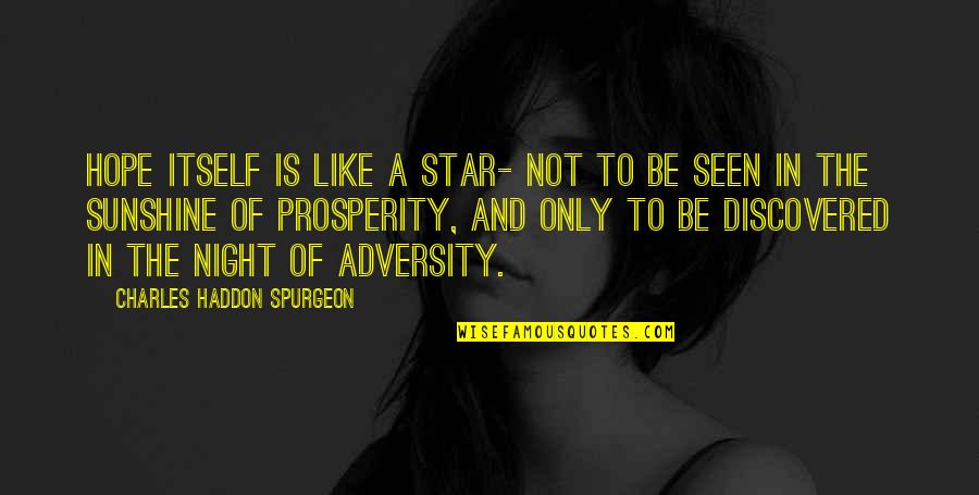 Hope In Night Quotes By Charles Haddon Spurgeon: Hope itself is like a star- not to