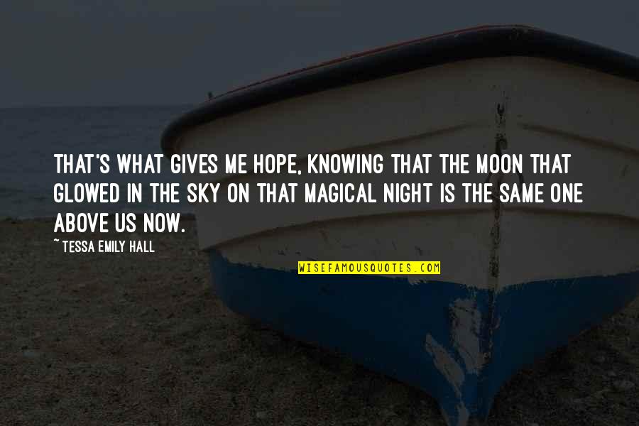 Hope In Night Quotes By Tessa Emily Hall: That's what gives me hope, knowing that the