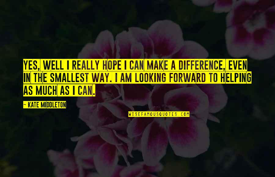 Hope In Quotes By Kate Middleton: Yes, well I really hope I can make