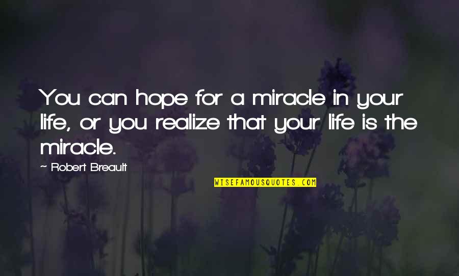 Hope In Quotes By Robert Breault: You can hope for a miracle in your