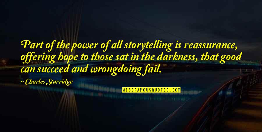 Hope In The Darkness Quotes By Charles Sturridge: Part of the power of all storytelling is Hope In The Darkness Quotes By Charles Sturridge: Part of the power of all storytelling is