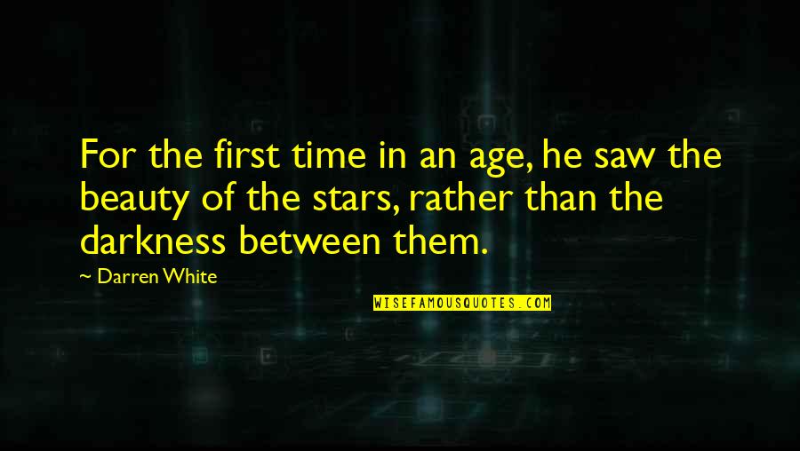 Hope In The Darkness Quotes By Darren White: For the first time in an age, he Hope In The Darkness Quotes By Darren White: For the first time in an age, he