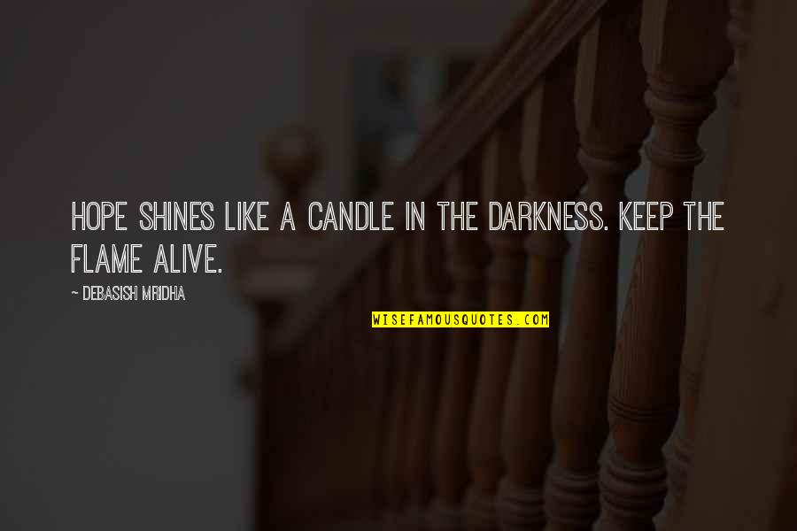 Hope In The Darkness Quotes By Debasish Mridha: Hope shines like a candle in the darkness. Hope In The Darkness Quotes By Debasish Mridha: Hope shines like a candle in the darkness.