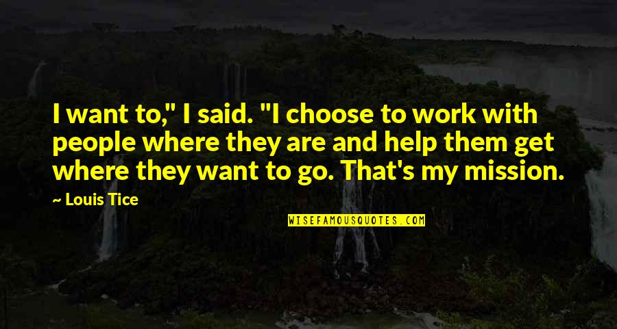 Hope In The Face Of Adversity Quotes By Louis Tice: I want to," I said. "I choose to