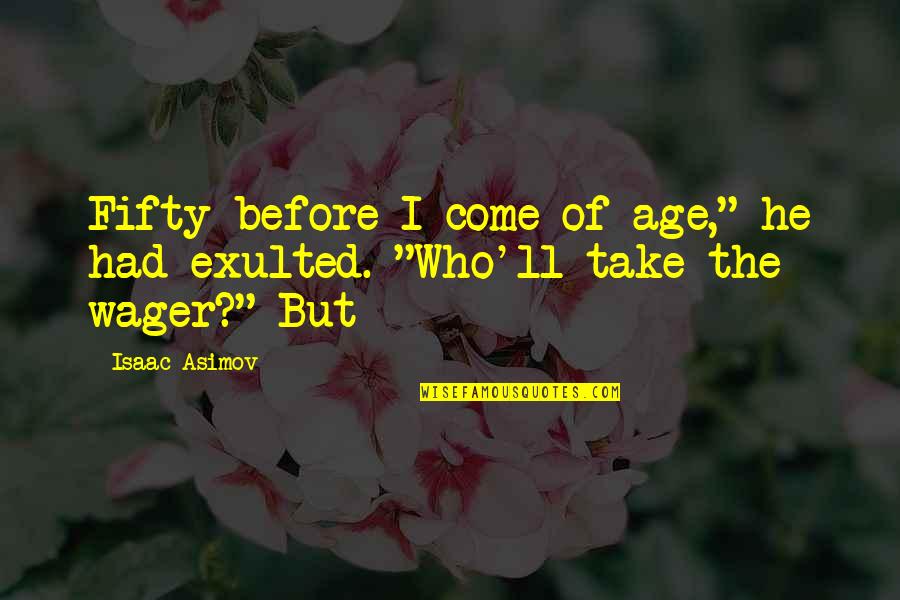 Hope In The Grapes Of Wrath Quotes By Isaac Asimov: Fifty before I come of age," he had