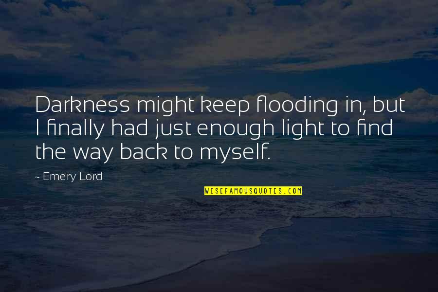 Hope In The Lord Quotes By Emery Lord: Darkness might keep flooding in, but I finally