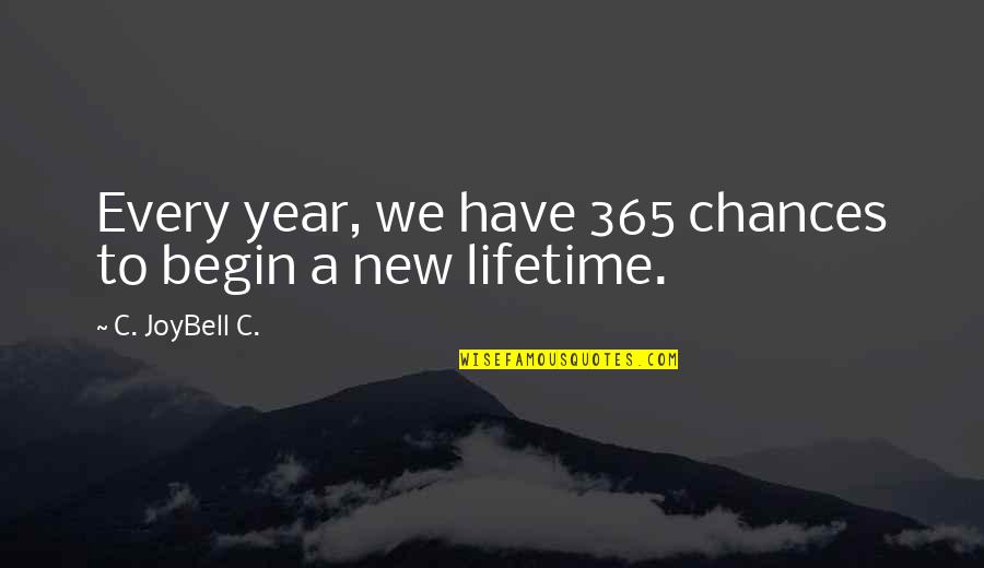 Hope In The New Year Quotes By C. JoyBell C.: Every year, we have 365 chances to begin