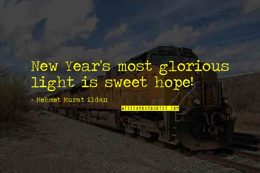 Hope In The New Year Quotes By Mehmet Murat Ildan: New Year's most glorious light is sweet hope!