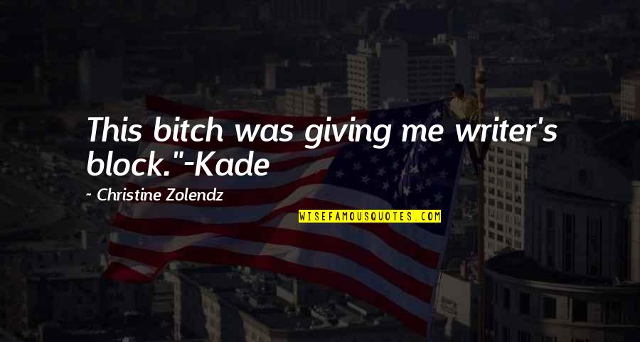 Hope Is A Little Candle Quotes By Christine Zolendz: This bitch was giving me writer's block."-Kade