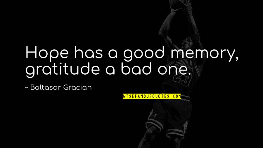 Hope Is Bad Quotes By Baltasar Gracian: Hope has a good memory, gratitude a bad