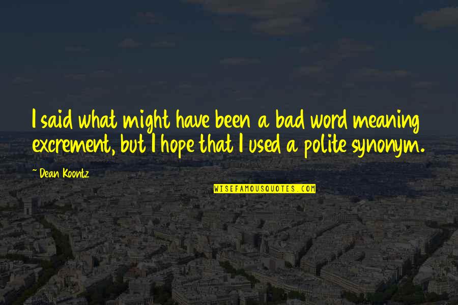Hope Is Bad Quotes By Dean Koontz: I said what might have been a bad