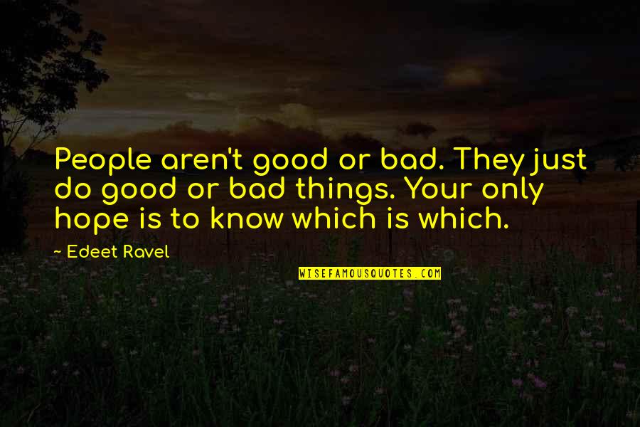 Hope Is Bad Quotes By Edeet Ravel: People aren't good or bad. They just do Hope Is Bad Quotes By Edeet Ravel: People aren't good or bad. They just do