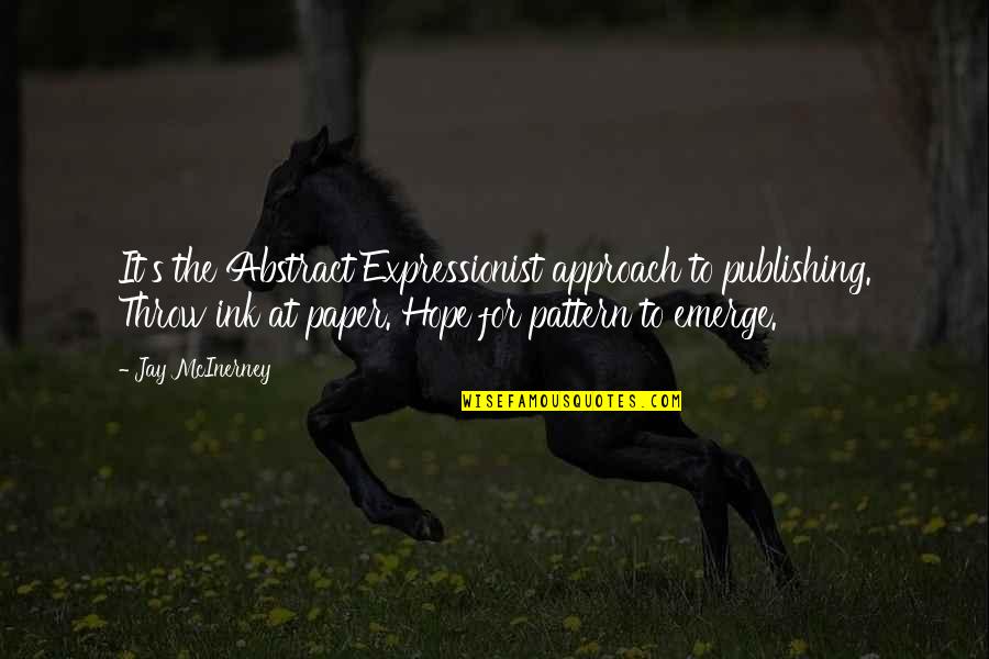 Hope Is Bad Quotes By Jay McInerney: It's the Abstract Expressionist approach to publishing. Throw Hope Is Bad Quotes By Jay McInerney: It's the Abstract Expressionist approach to publishing. Throw