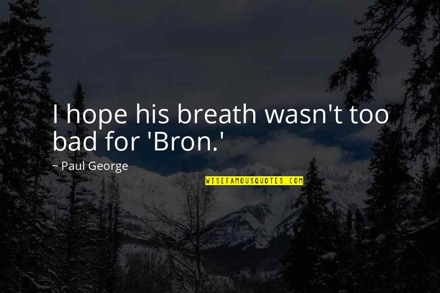 Hope Is Bad Quotes By Paul George: I hope his breath wasn't too bad for