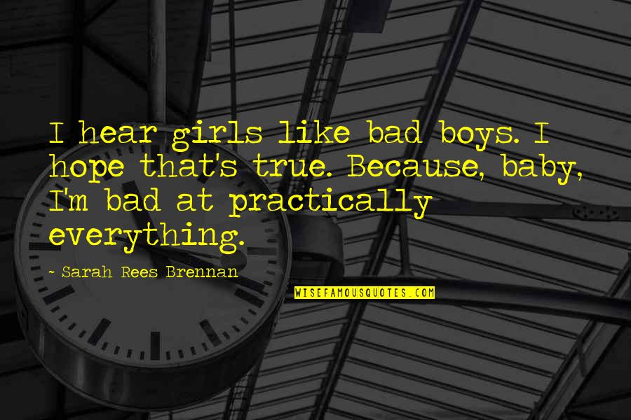 Hope Is Bad Quotes By Sarah Rees Brennan: I hear girls like bad boys. I hope