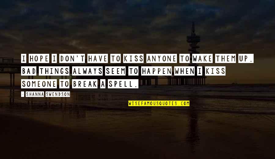 Hope Is Bad Quotes By Shanna Swendson: I hope I don't have to kiss anyone Hope Is Bad Quotes By Shanna Swendson: I hope I don't have to kiss anyone