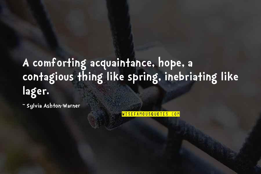 Hope Is Contagious Quotes By Sylvia Ashton-Warner: A comforting acquaintance, hope, a contagious thing like Hope Is Contagious Quotes By Sylvia Ashton-Warner: A comforting acquaintance, hope, a contagious thing like