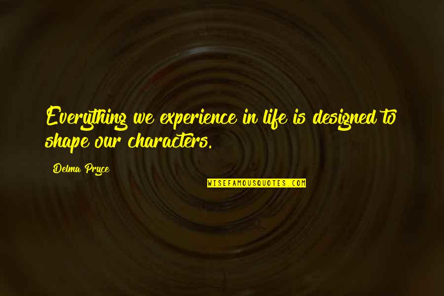 Hope Is Everything Quotes By Delma Pryce: Everything we experience in life is designed to